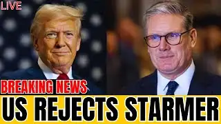 Keir Starmer Humiliated as the US Rejects Him Worldwide