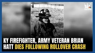 Kentucky Firefighter and Army Veteran Dies Following Rollover Crash
