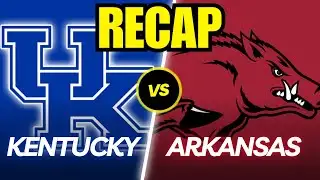 Kentucky vs. Arkansas Full Game Recap!