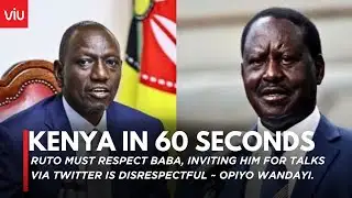 KENYA IN 60 SECONDS:  Ruto must respect baba, inviting him for talks via Twitter is disrespectful