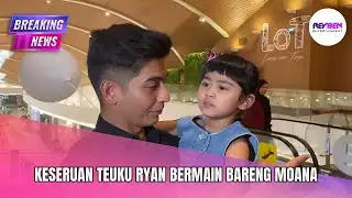 KESERUAN TEUKU RYAN BERMAIN BARENG MOANA