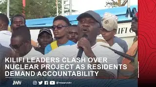 KILIFI LEADERS CLASH OVER NUCLEAR PROJECT AS RESIDENTS DEMAND ACCOUNTABILITY