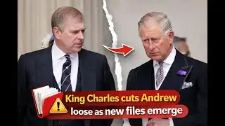 King Charles cuts Andrew loose as new files emerge