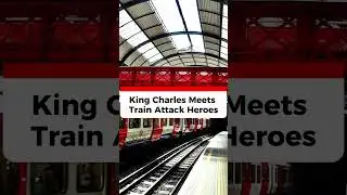 King Charles Meets Train Attack Heroes….