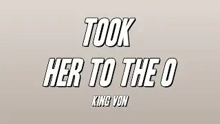 King Von - Took Her To The O (Lyrics)