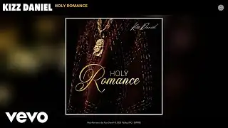 Kizz Daniel - Holy Romance (Official Audio)