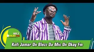 Kofi Jamar On Blezz Da Mic On Okay Fm