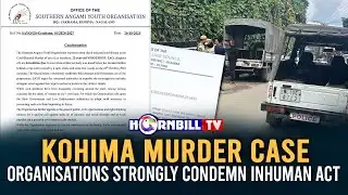 KOHIMA MURDER CASE: ORGANISATIONS STRONGLY CONDEMN INHUMAN ACT