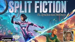 Kyedae Plays SPLIT FICTION w/39Daph (VOD - PART 1)