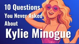Kylie Minogue - 10 Questions You Never Asked | We Answer Them Anyway