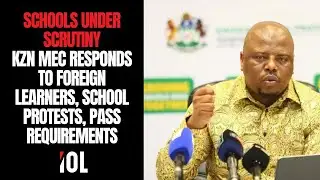 KZN MEC Responds to Foreign Learners, School Protests, Pass Requirements