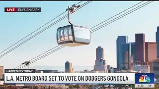 LA Metro board set to vote on Dodgers  gondola