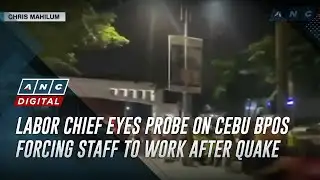 Labor chief eyes probe on Cebu BPOs forcing staff to work after quake | ANC