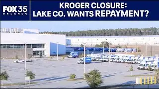 Lake County seeks repayment after Kroger announces early Florida exit