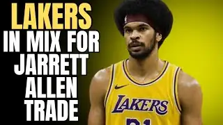LAKERS IN MIX FOR JARRETT ALLEN TRADE!