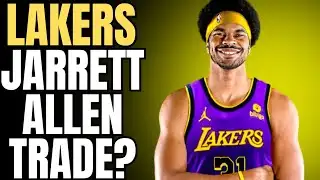 LAKERS JARRETT ALLEN TRADE?