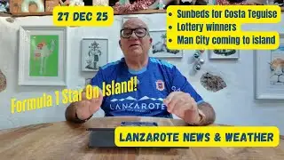 Lanzarote News & Weather (27 Dec 2025)