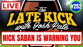 Late Kick Live Ep 252: Nick Saban Warning | Program Ceilings | Honesty vs Coach Speak
