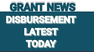 LATEST GRANT DISBURSEMENT UPDATE TODAY BY ZITA