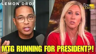 LEMON DROP | Is Marjorie Taylor Greene Running For President?!