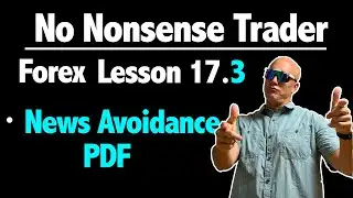 Lesson 17.3 - News Avoidance PDF & the SECRETS to improving your No Nonsense Forex Algorithm.