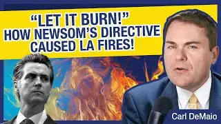 “Let It Burn!” How Gavin Newsom’s Directive Caused LA Fires