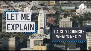 Let Me Explain: LA City Council -- What