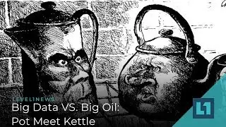 Level1 News November 13 2019: Big Data VS. Big Oil: Pot Meet Kettle