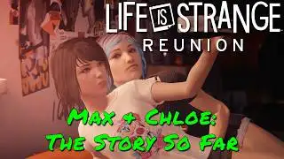 Life Is Strange: Reunion — Max & Chloe: The Story So Far