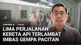 Lima Perjalanan Kereta Api DAOP 8 Surabaya Terganggu Imbas Gempa M5,7 Pacitan | Liputan 6