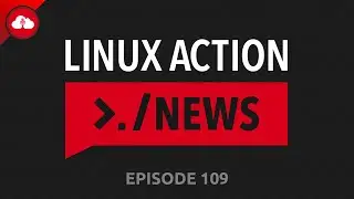 Linux Action News 109