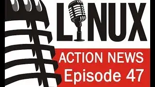 Linux Action News 47