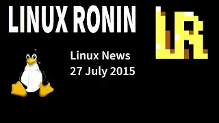 Linux Ronin News - 27 July 2015