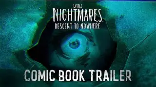 Little Nightmares Descent to Nowhere - Comic Book Trailer