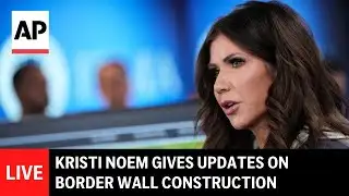 LIVE: Kristi Noem gives updates on border wall construction