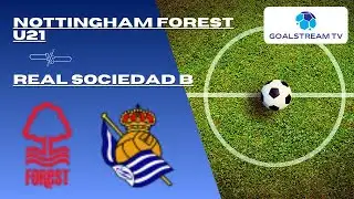 🔴 LIVE | Nottingham Forest U21 vs Real Sociedad B | Live Score & Commentary🏆 Premier League Cup