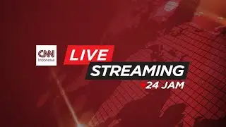 LIVE STREAMING 24 JAM CNN INDONESIA