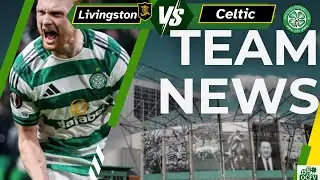 Livingston V CELTIC Team News