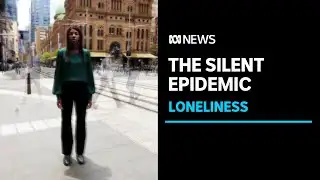 Loneliness: The silent epidemic | ABC News