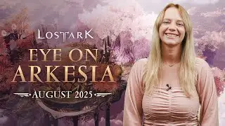 Lost Ark: Eye On Arkesia (August 2025)