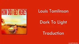 Louis Tomlinson - Dark To Light - Traduction