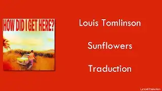 Louis Tomlinson - Sunflowers - Traduction