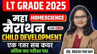 LT Grade 2025 Home Science Maha Marathon | Child Development | Final Revision | Dr. Ruchi Ma’am