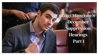 Luigi Mangione’s  December Suppression Hearings Part 1 Ep #24