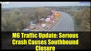 M6 Traffic Update: Serious Crash Causes Southbound Closure