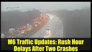 M6 Traffic Updates: Rush Hour Delays After Two Crashes