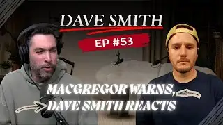 MacGregor Warns, Dave Smith Reacts | Part of the Problem Full Video Episodes ⚠️🇺🇸🎧🔥 EP.53