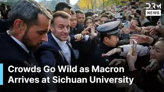 Macron Gets Wild ‘Rock Star’ Welcome from Chinese Students at Sichuan University | AC1G