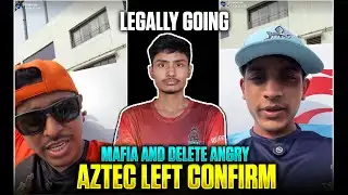 MAFIA & DELETE ANGRY ON AZTEC | AZTEC LEFT TG | TG GOING LEGALLY | REASON ? SHANKY STAY OR NOT ?