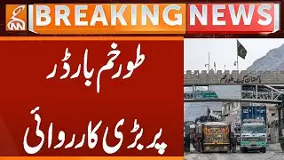 Major Operation at Torkham Border | Breaking News | GNN